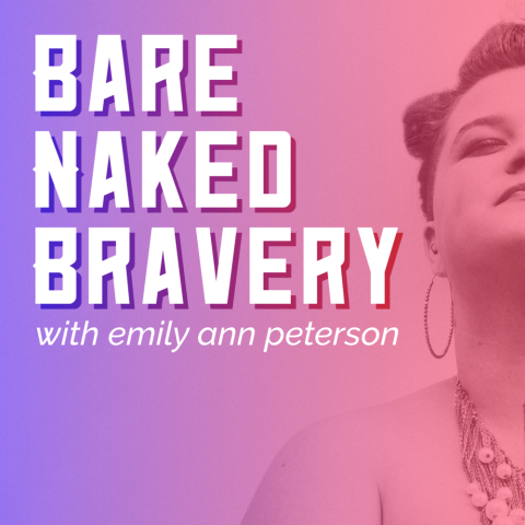 Bare Naked Bravery Podcast - Emily Ann Peterson | Interview with Nina Ferreyra