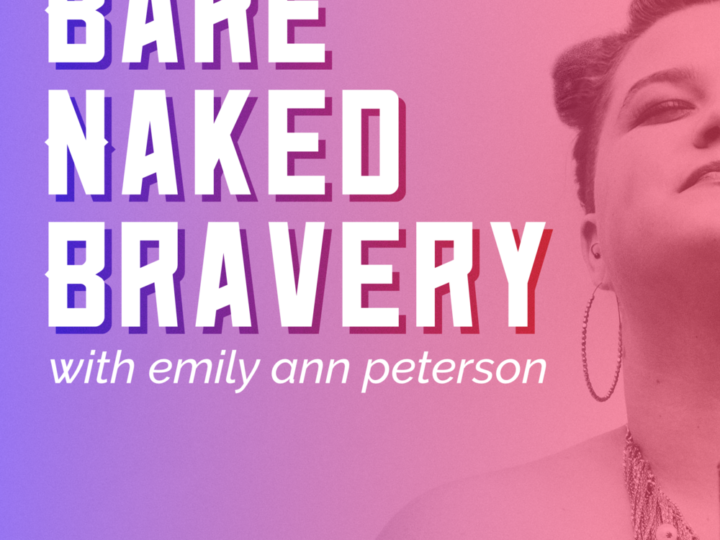 Bare Naked Bravery with Emily Ann Peterson